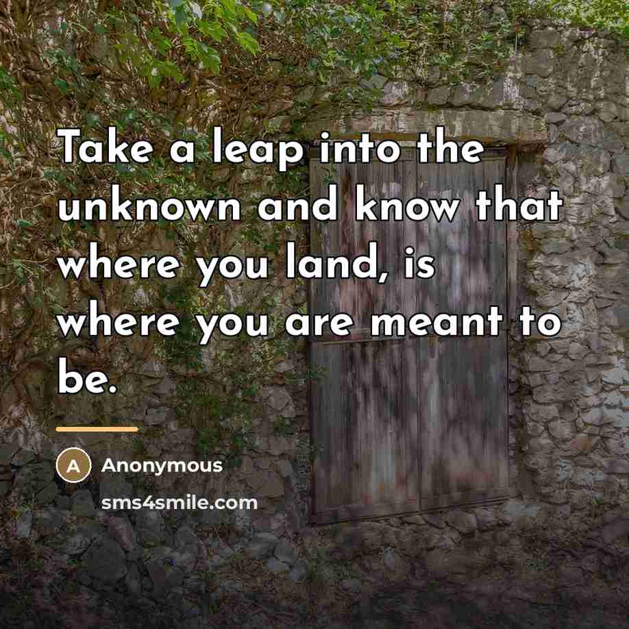 “Take a leap into the unknown and know that where…” quote by Anonymous