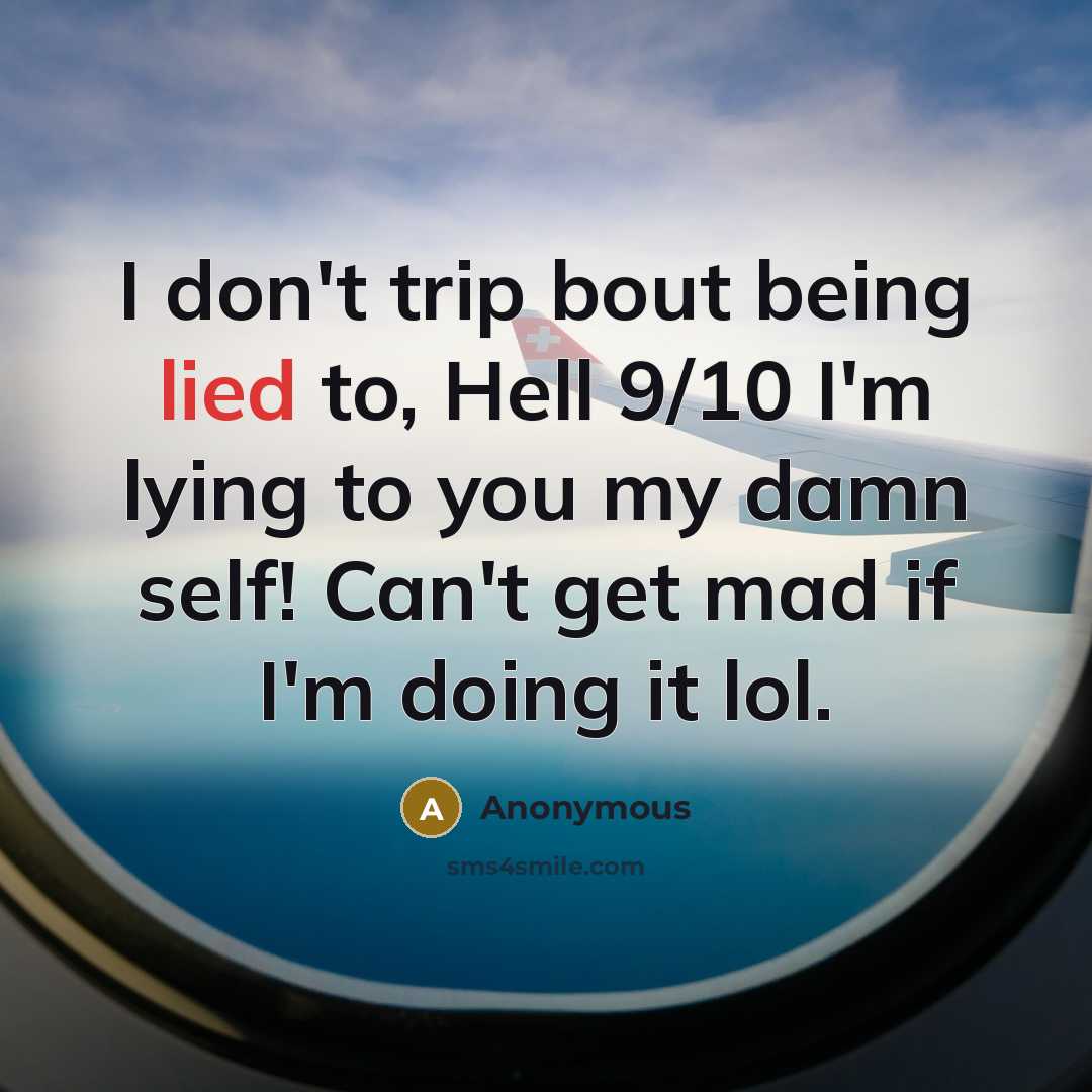 “I don't trip bout being lied to, Hell 9/10 I'm…” quote by Anonymous