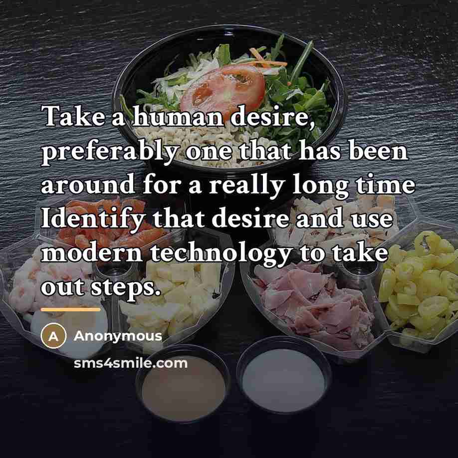 “Take a human desire, preferably one that has been around…” quote by Anonymous