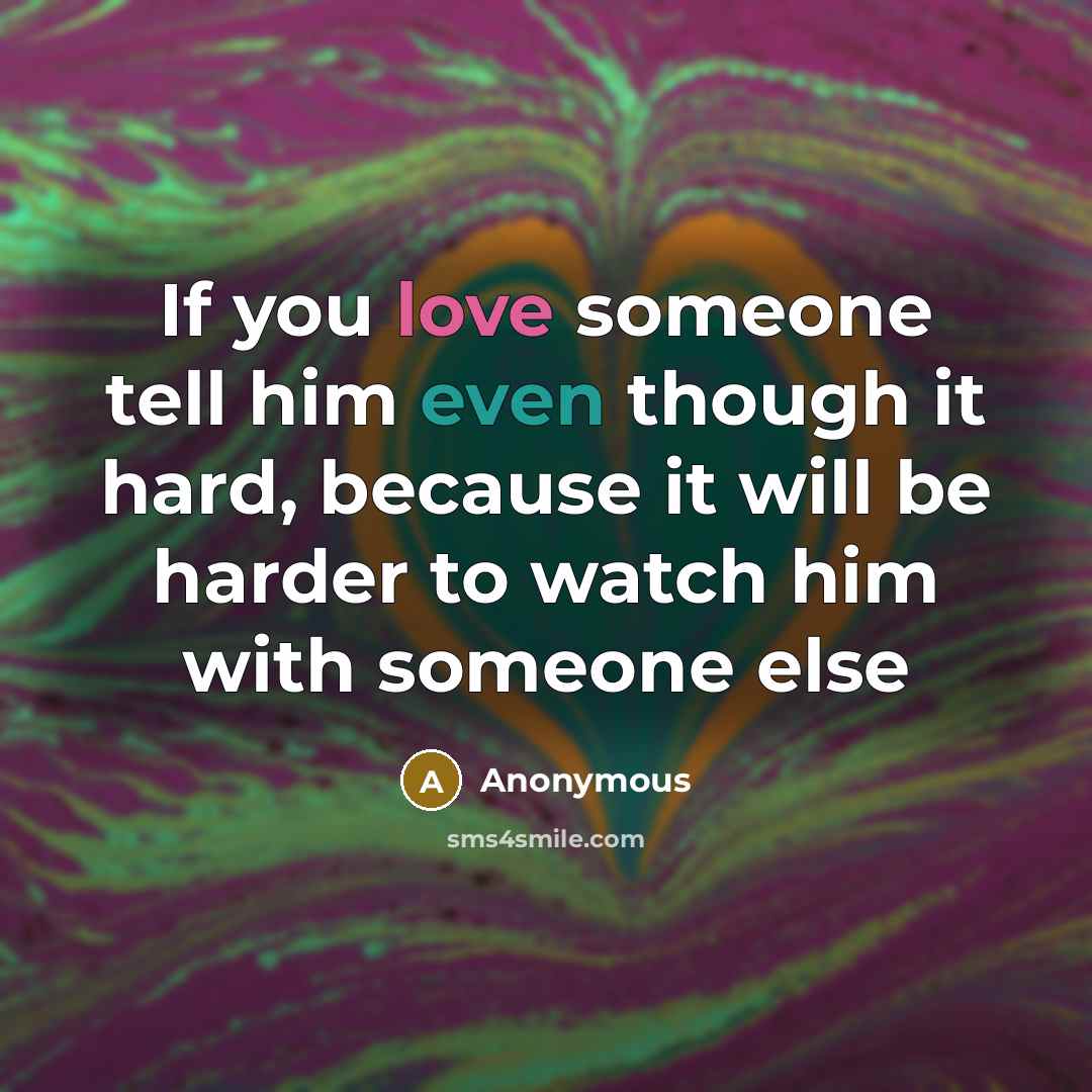 “If you love someone tell him even though it hard,…” quote by Anonymous
