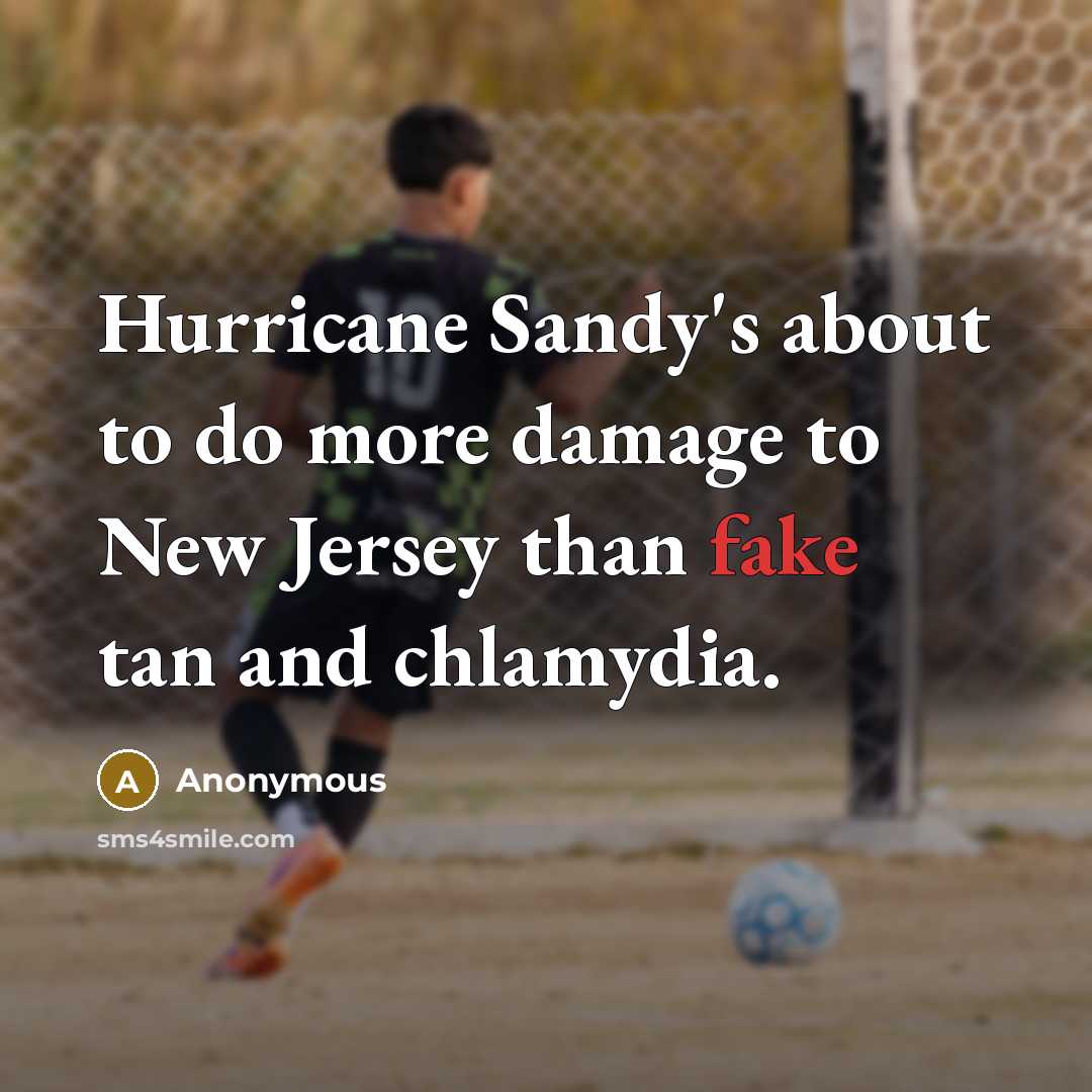 “Hurricane Sandy's about to do more damage to New Jersey than fake tan and chlamydia.” quote by Anonymous