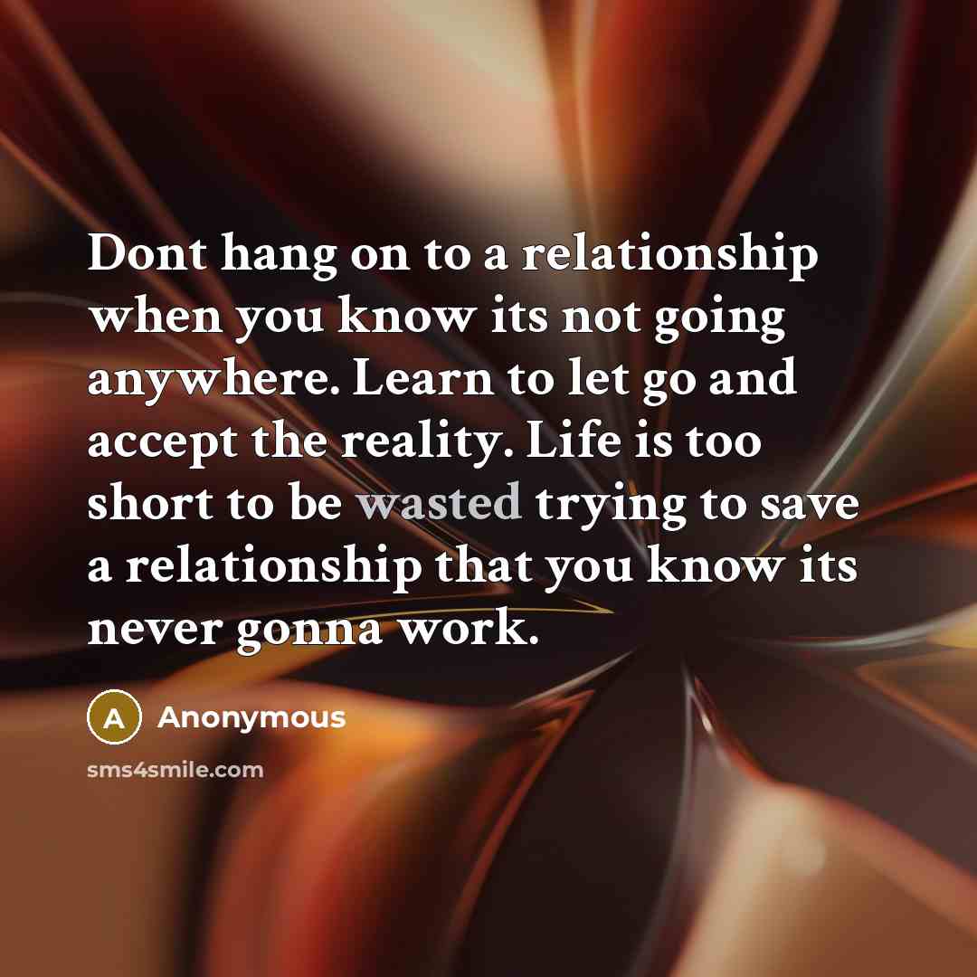 “Dont hang on to a relationship when you know its…” quote by Anonymous