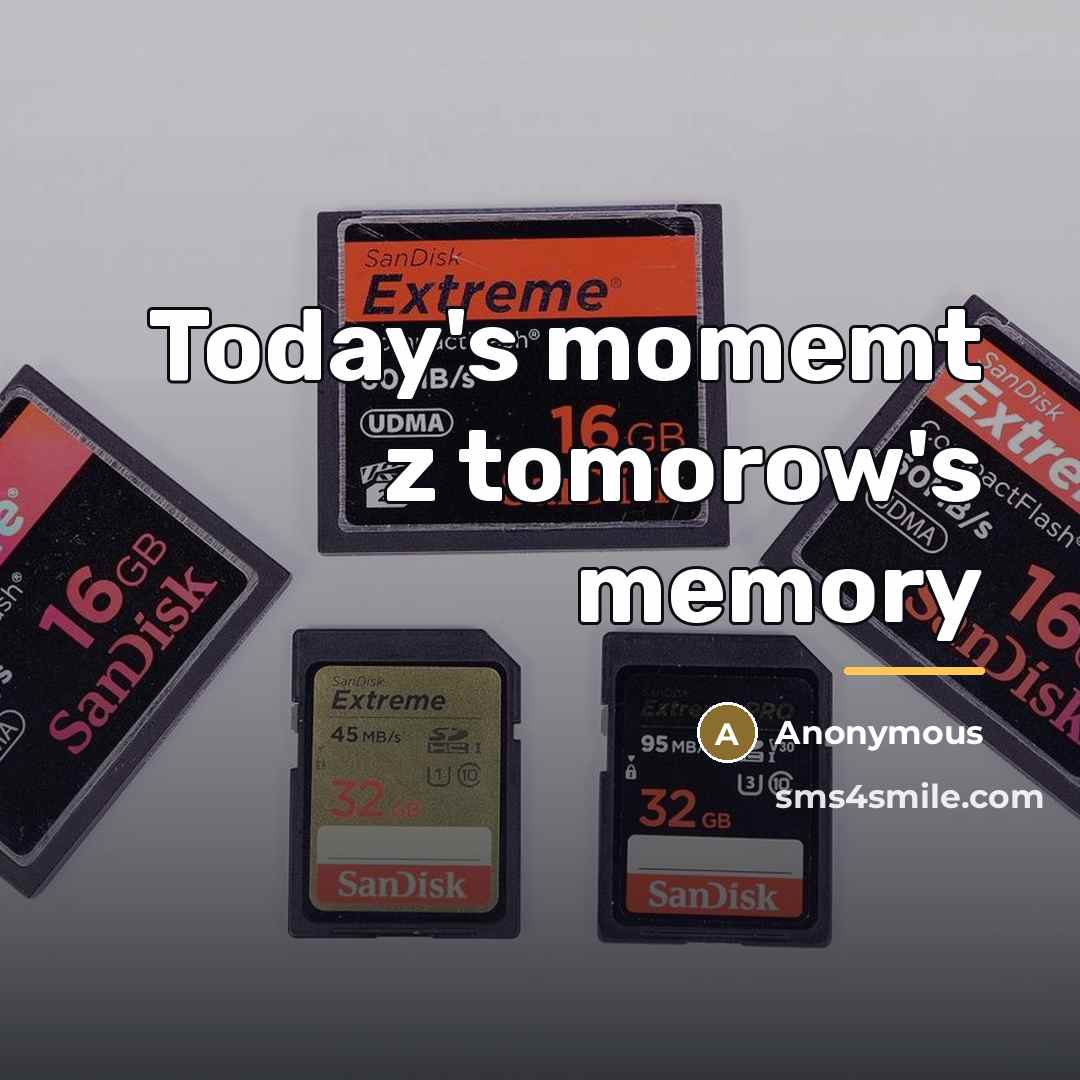 “Today's momemt z tomorow's memory…” quote by Anonymous
