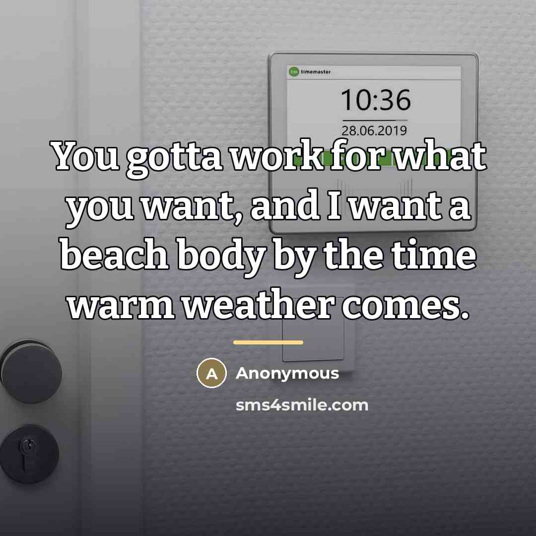 “You gotta work for what you want, and I want…” quote by Anonymous