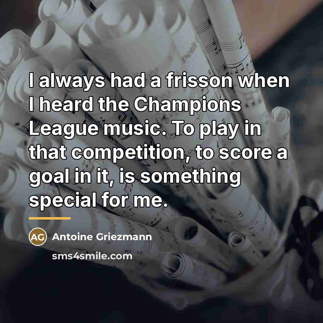 “I always had a frisson when I heard the Champions…” quote by Antoine Griezmann