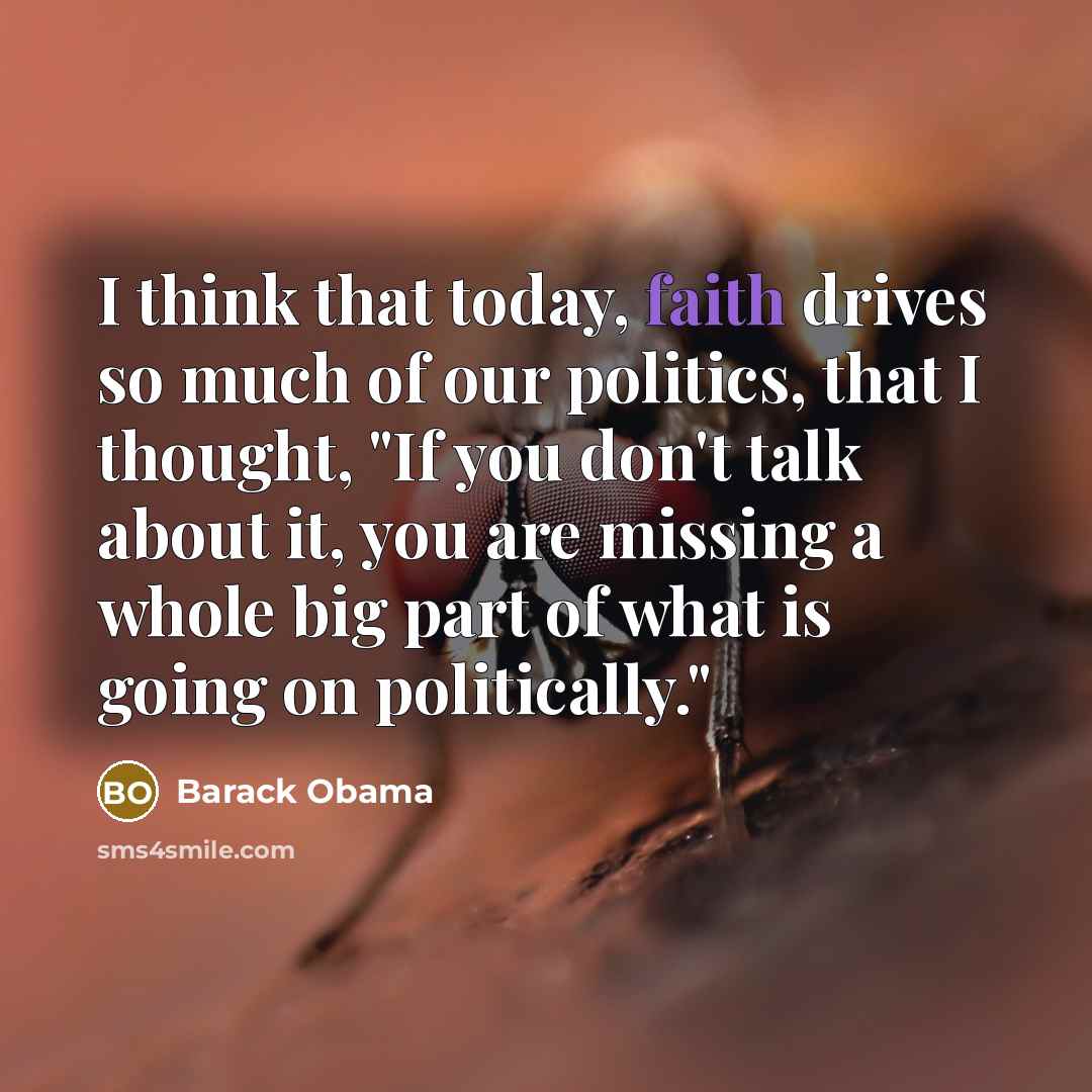 “I think that today, faith drives so much of our…” quote by Barack Obama