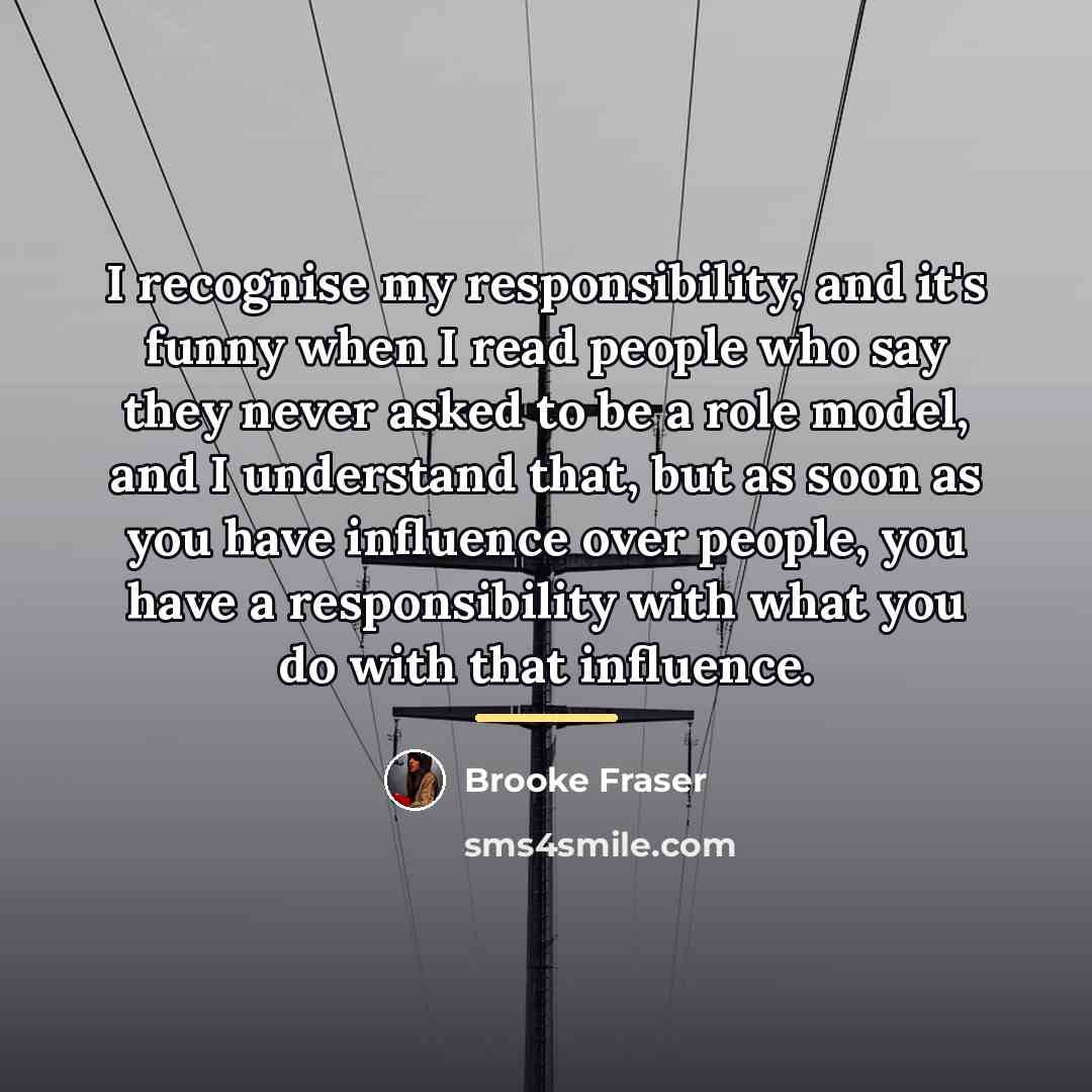 “I recognise my responsibility, and it's funny when I read…” quote by Brooke Fraser
