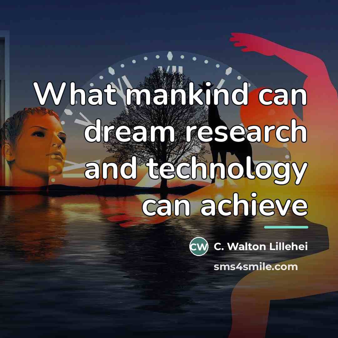 “What mankind can dream research and technology can achieve…” quote by C. Walton Lillehei