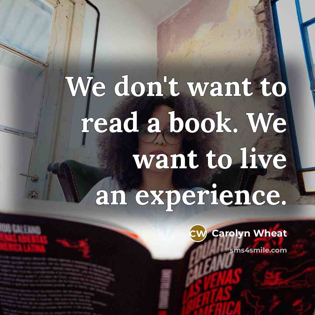 “We don't want to read a book. We want to…” quote by Carolyn Wheat