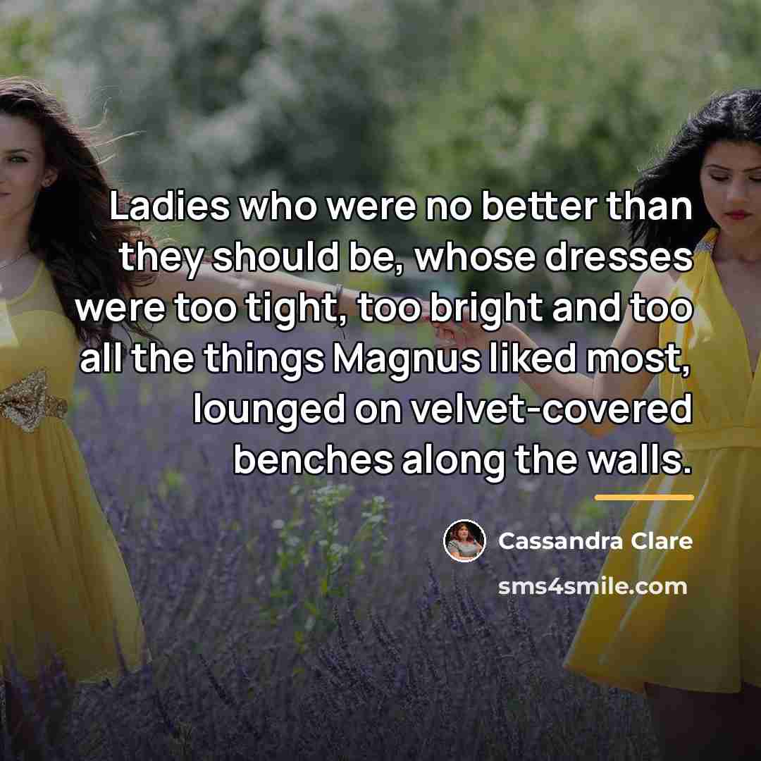 “Ladies who were no better than they should be, whose…” quote by Cassandra Clare