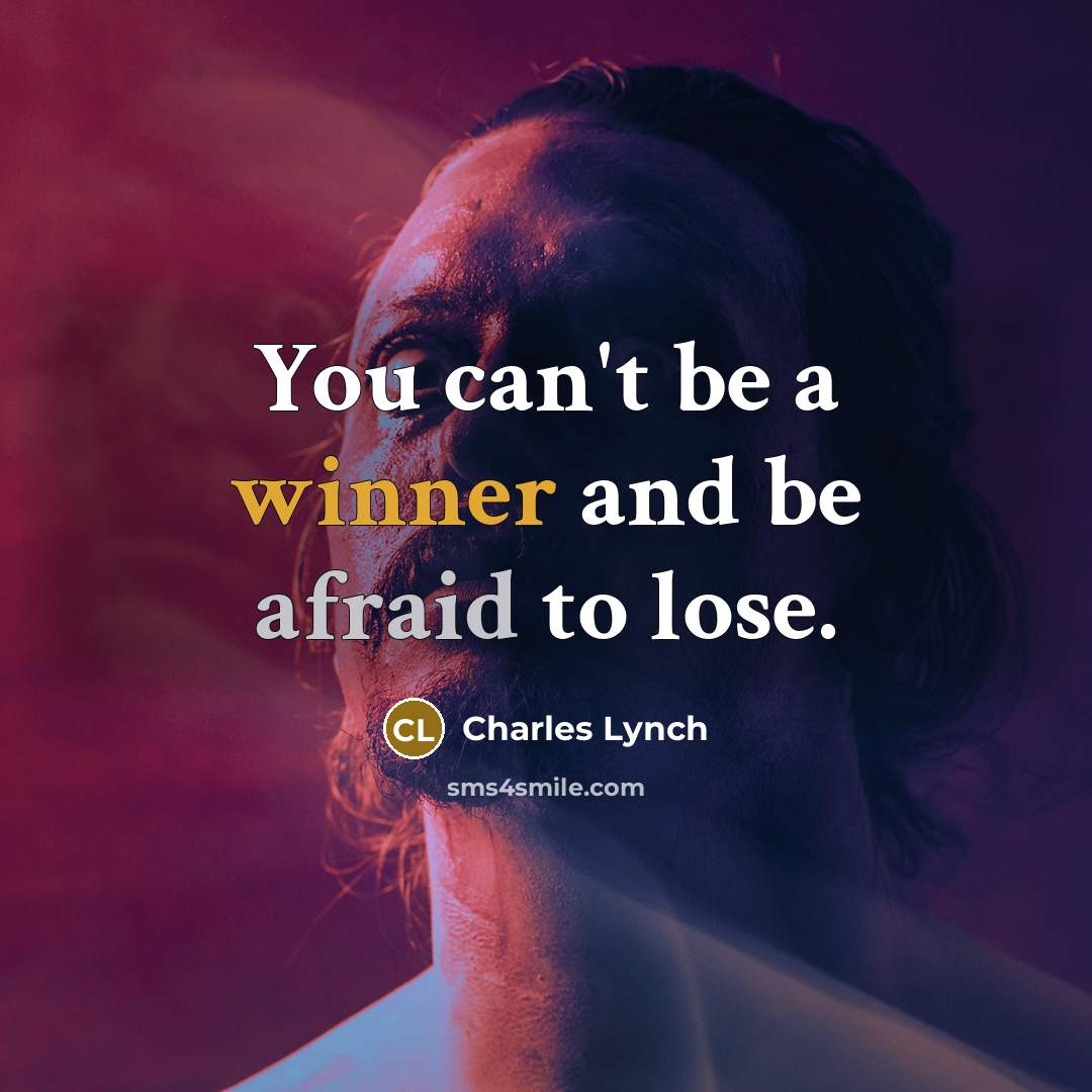 “You can't be a winner and be afraid to lose.” quote by Charles Lynch