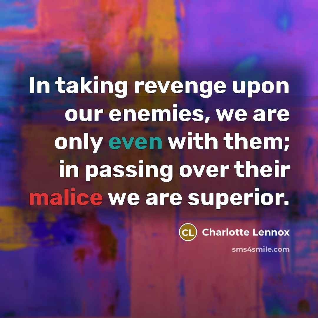 “In taking revenge upon our enemies, we are only even…” quote by Charlotte Lennox