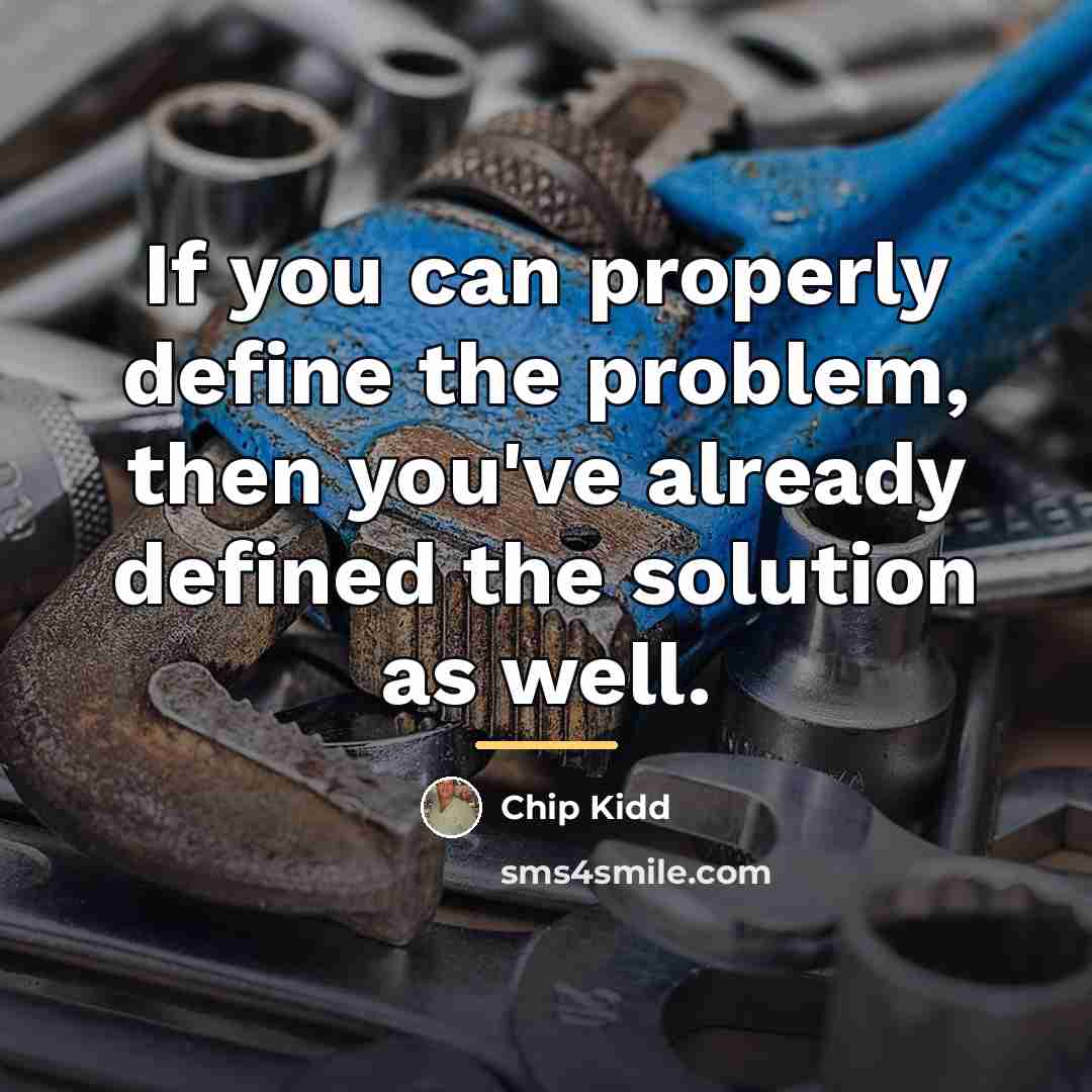 “If you can properly define the problem, then you've already…” quote by Chip Kidd