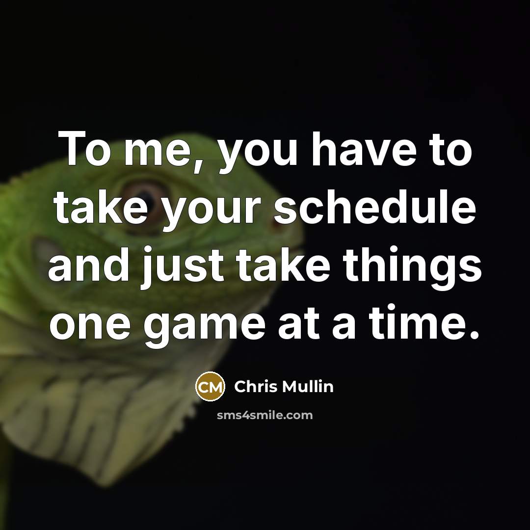 “To me, you have to take your schedule and just…” quote by Chris Mullin