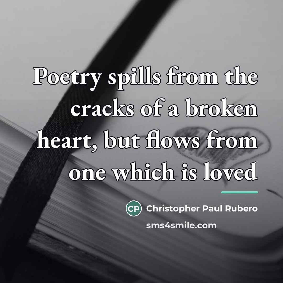 “Poetry spills from the cracks of a broken heart, but…” quote by Christopher Paul Rubero