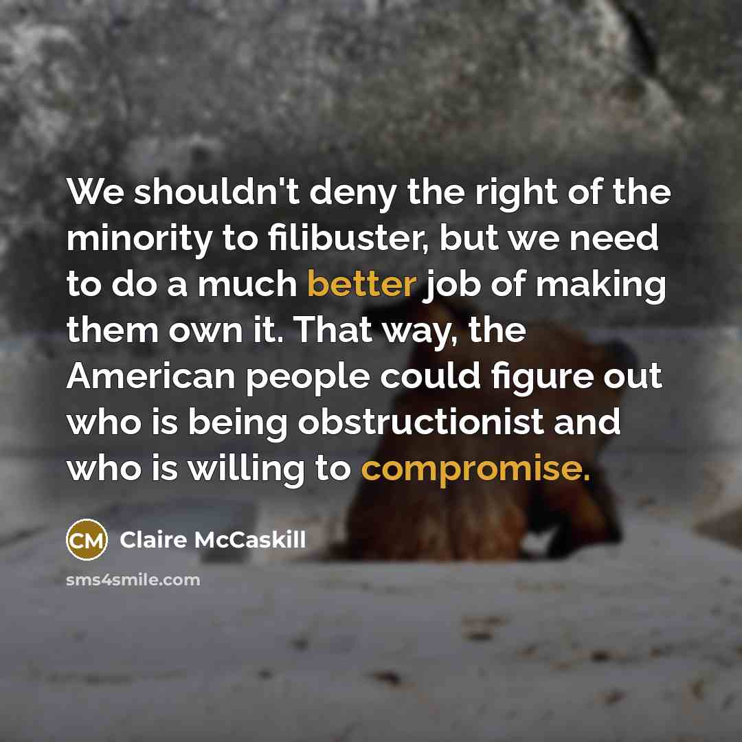 “We shouldn't deny the right of the minority to filibuster,…” quote by Claire McCaskill
