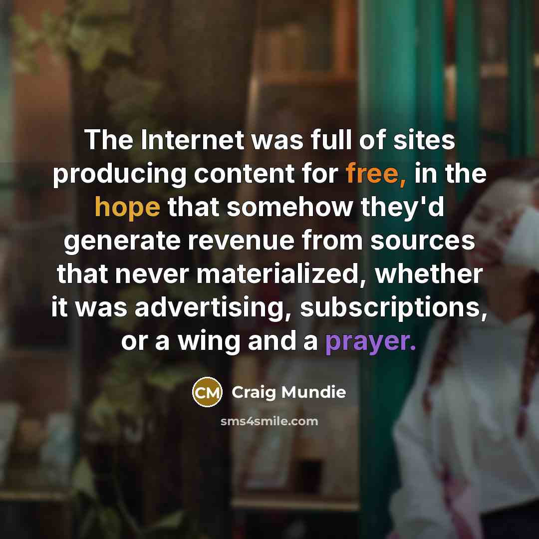 “The Internet was full of sites producing content for free,…” quote by Craig Mundie