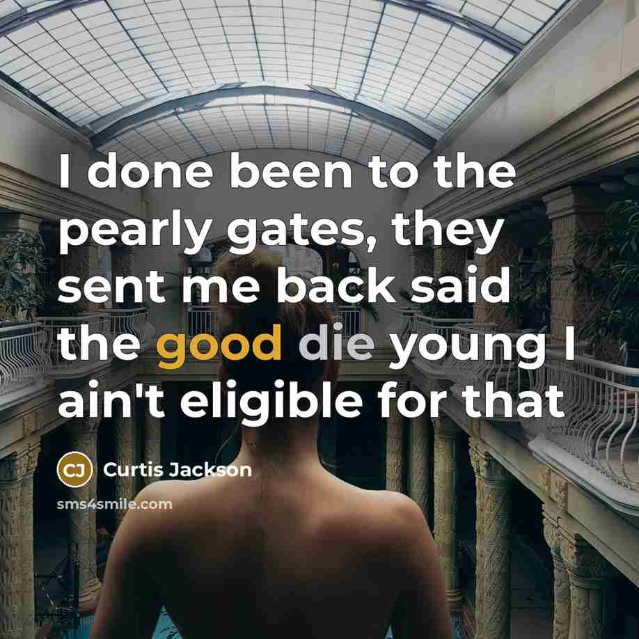 “I done been to the pearly gates, they sent me…” quote by Curtis Jackson