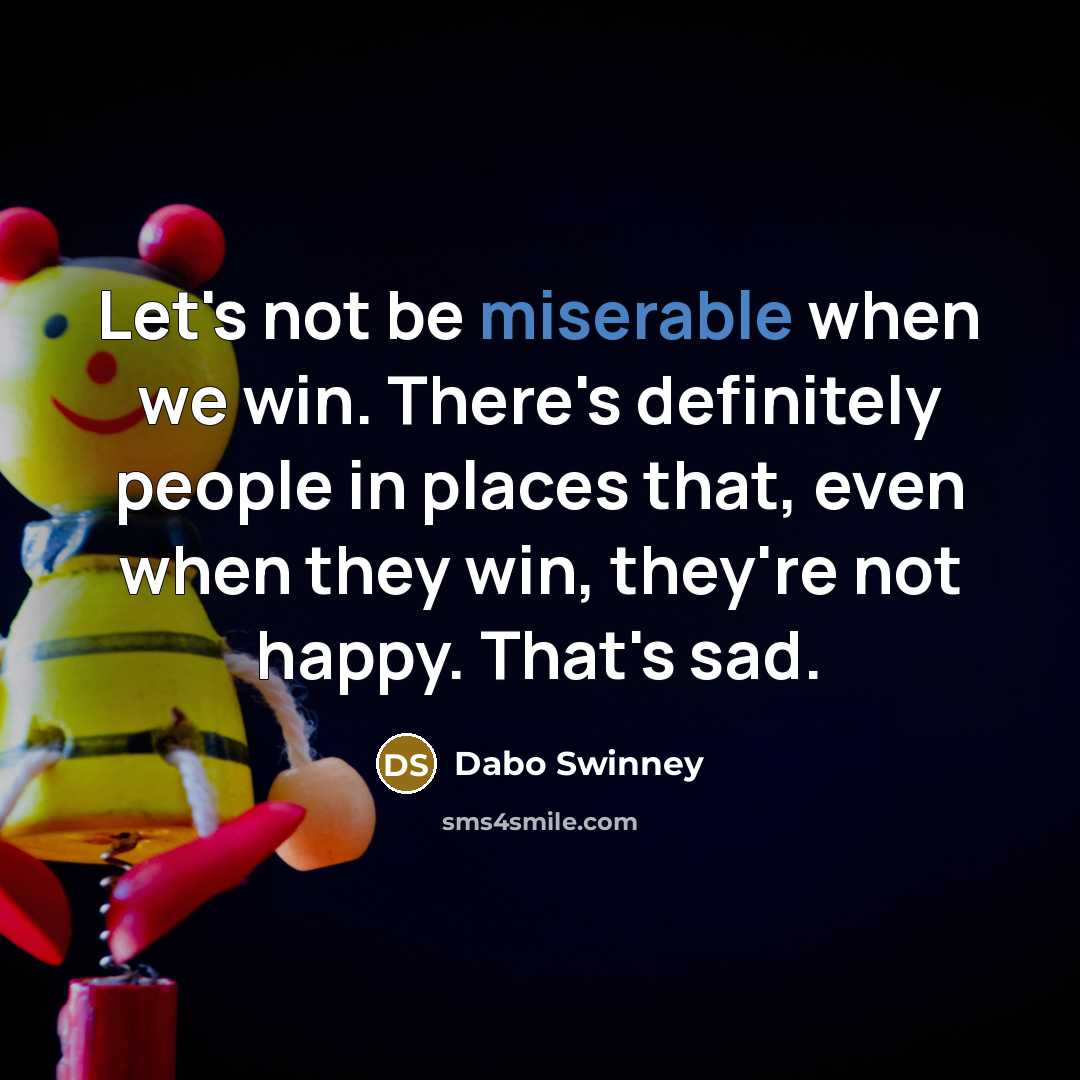 “Let's not be miserable when we win. There's definitely people…” quote by Dabo Swinney
