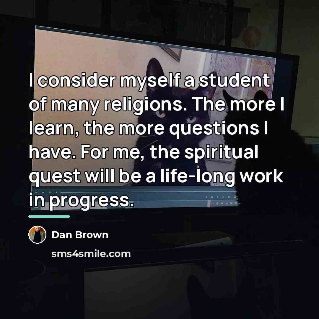 “I consider myself a student of many religions. The more…” quote by Dan Brown