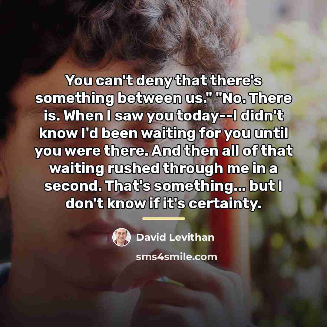“You can't deny that there's something between us." "No. There…” quote by David Levithan
