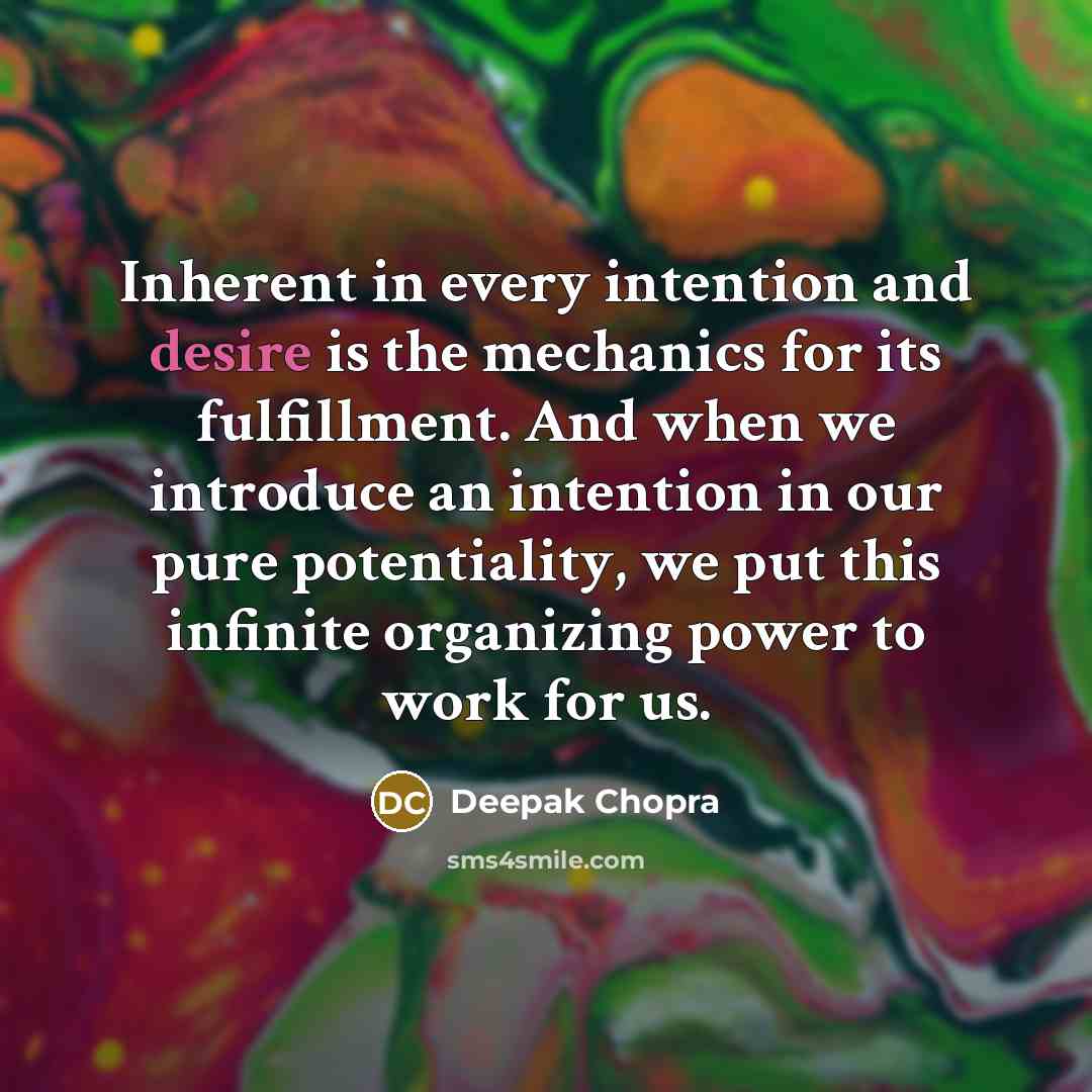 “Inherent in every intention and desire is the mechanics for…” quote by Deepak Chopra