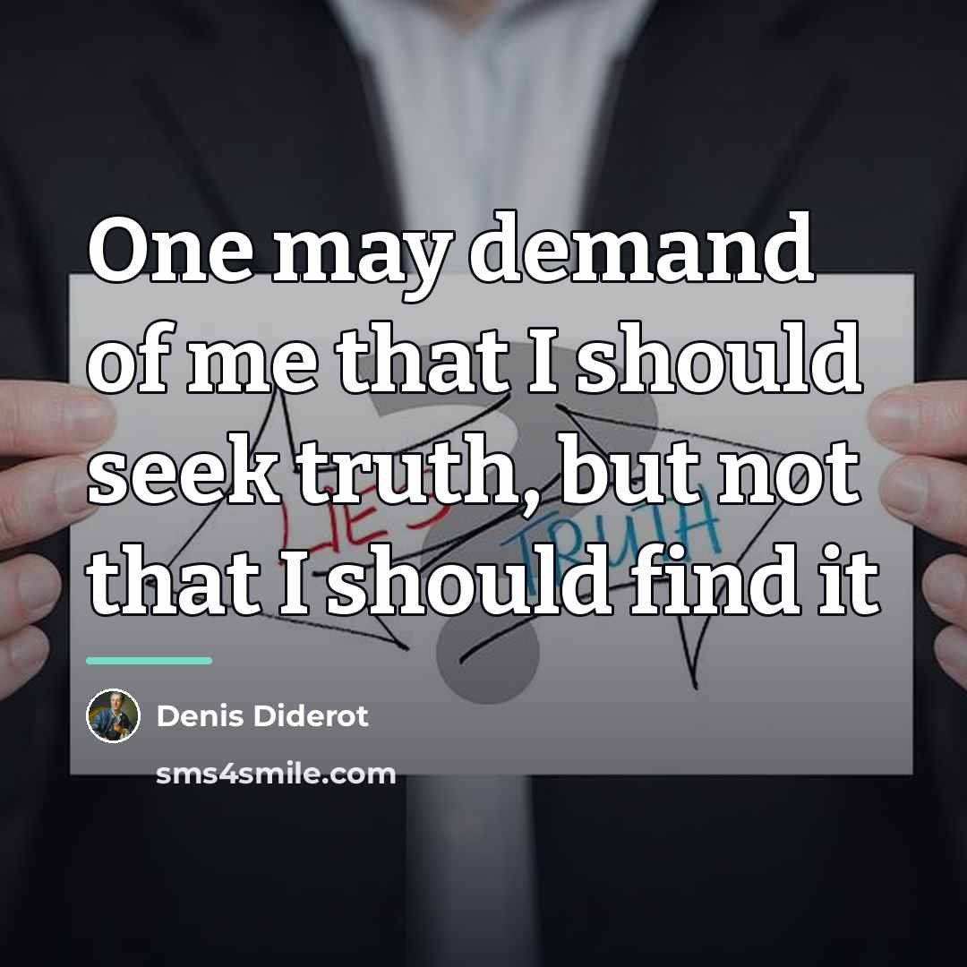 “One may demand of me that I should seek truth,…” quote by Denis Diderot