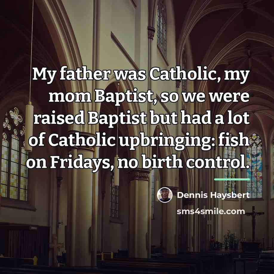 “My father was Catholic, my mom Baptist, so we were…” quote by Dennis Haysbert