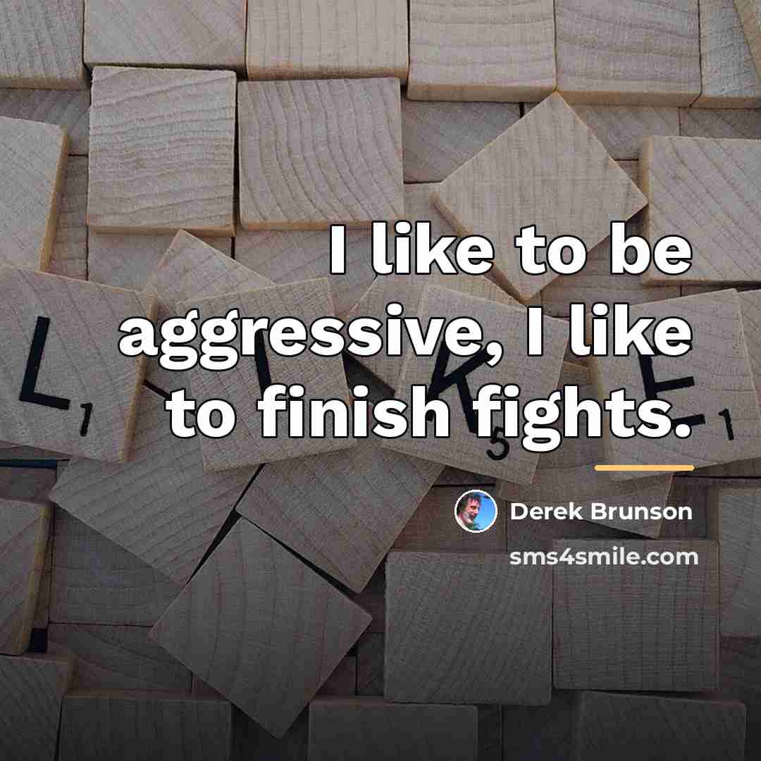 “I like to be aggressive, I like to finish fights.…” quote by Derek Brunson