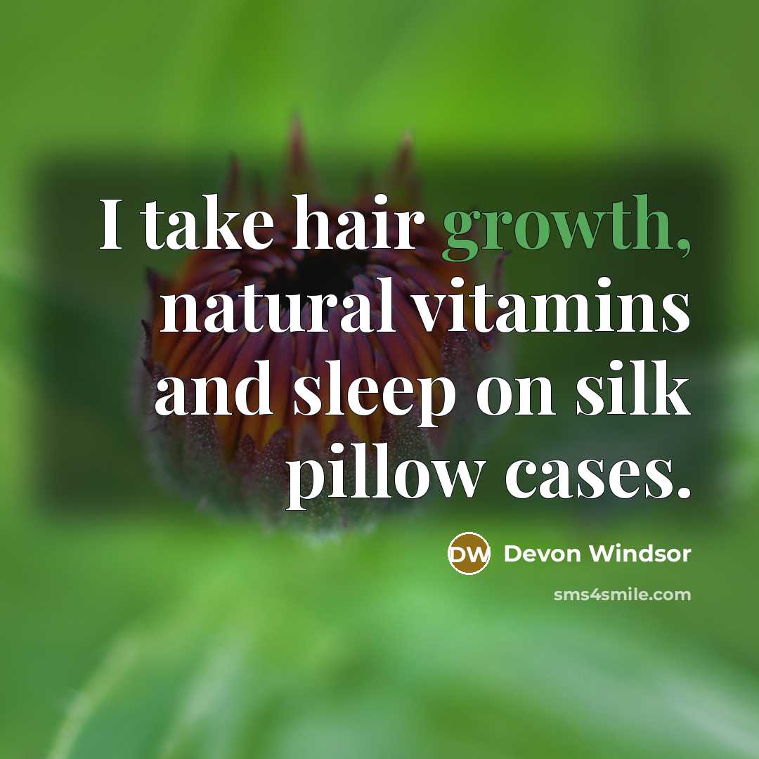 “I take hair growth, natural vitamins and sleep on silk…” quote by Devon Windsor