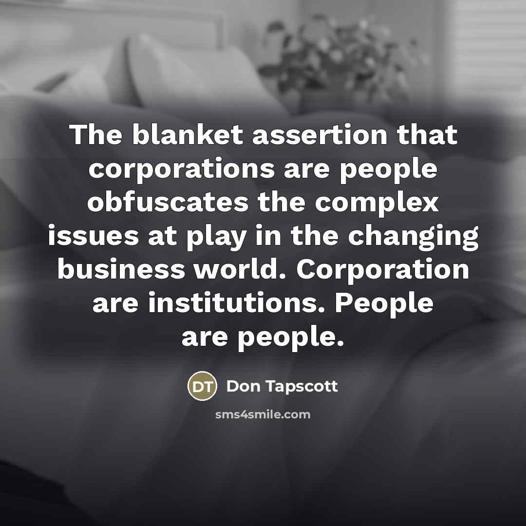 “The blanket assertion that corporations are people obfuscates the complex…” quote by Don Tapscott