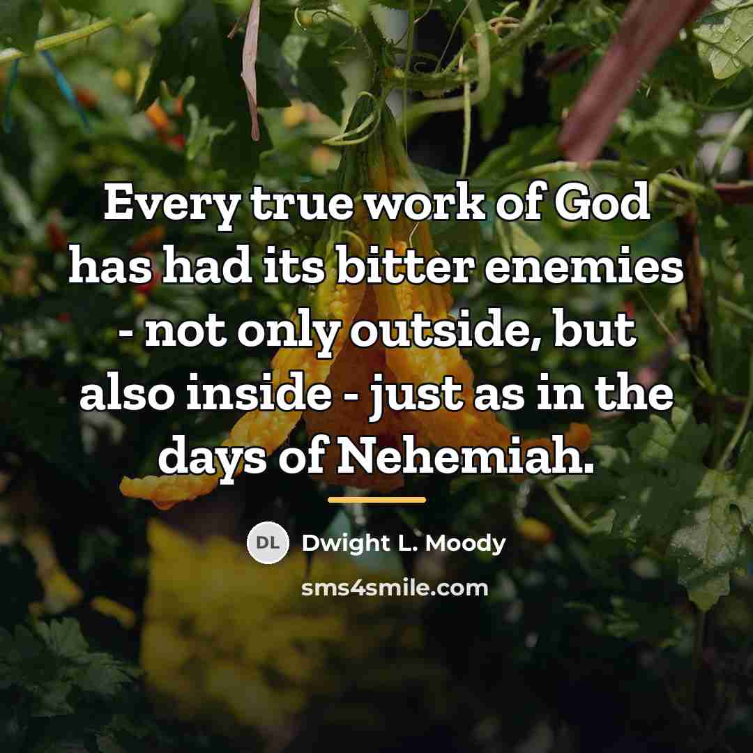 “Every true work of God has had its bitter enemies…” quote by Dwight L. Moody