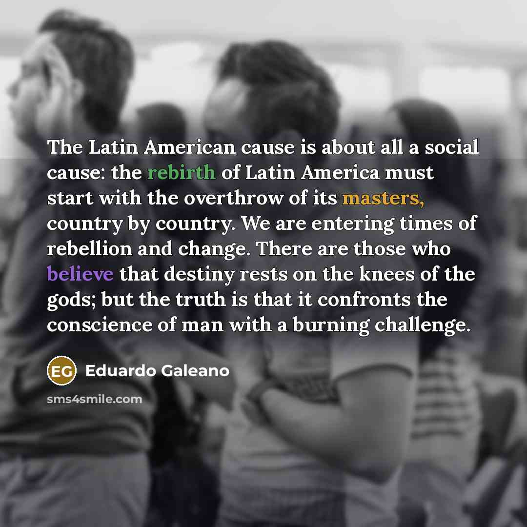 “The Latin American cause is about all a social cause:…” quote by Eduardo Galeano