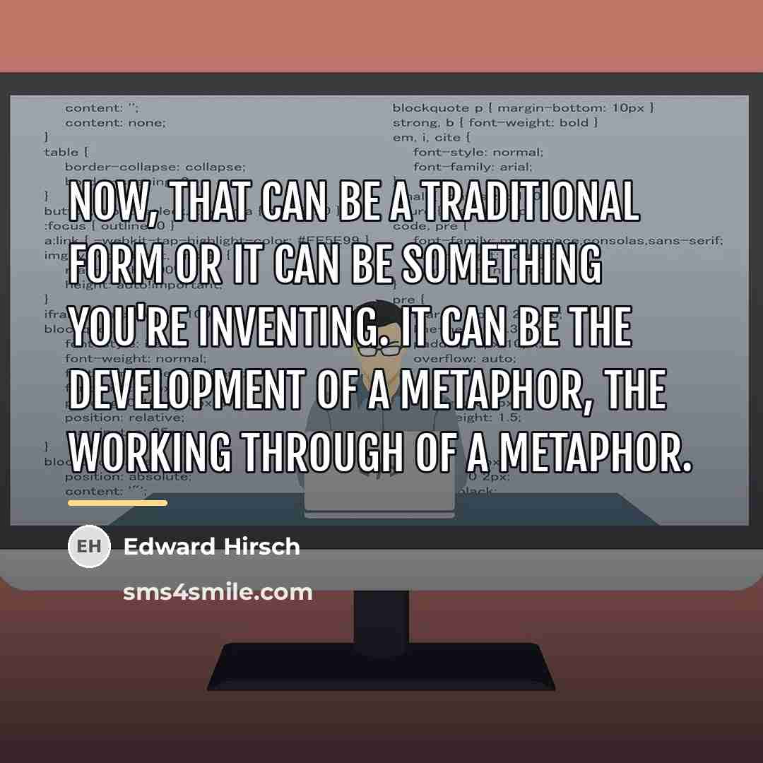“Now, that can be a traditional form or it can…” quote by Edward Hirsch
