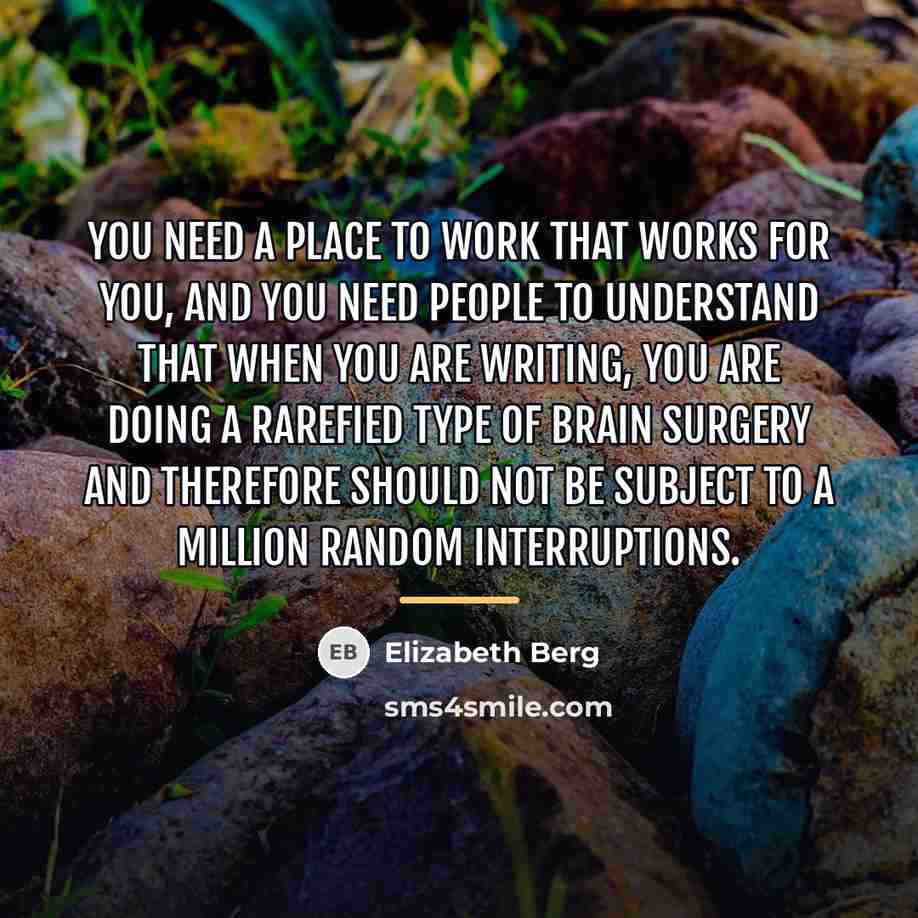 “You need a place to work that works for you,…” quote by Elizabeth Berg