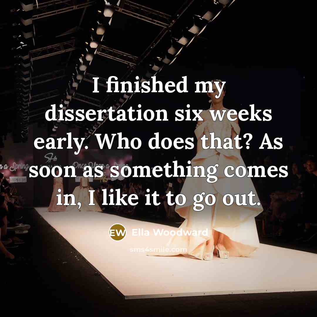 “I finished my dissertation six weeks early. Who does that?…” quote by Ella Woodward
