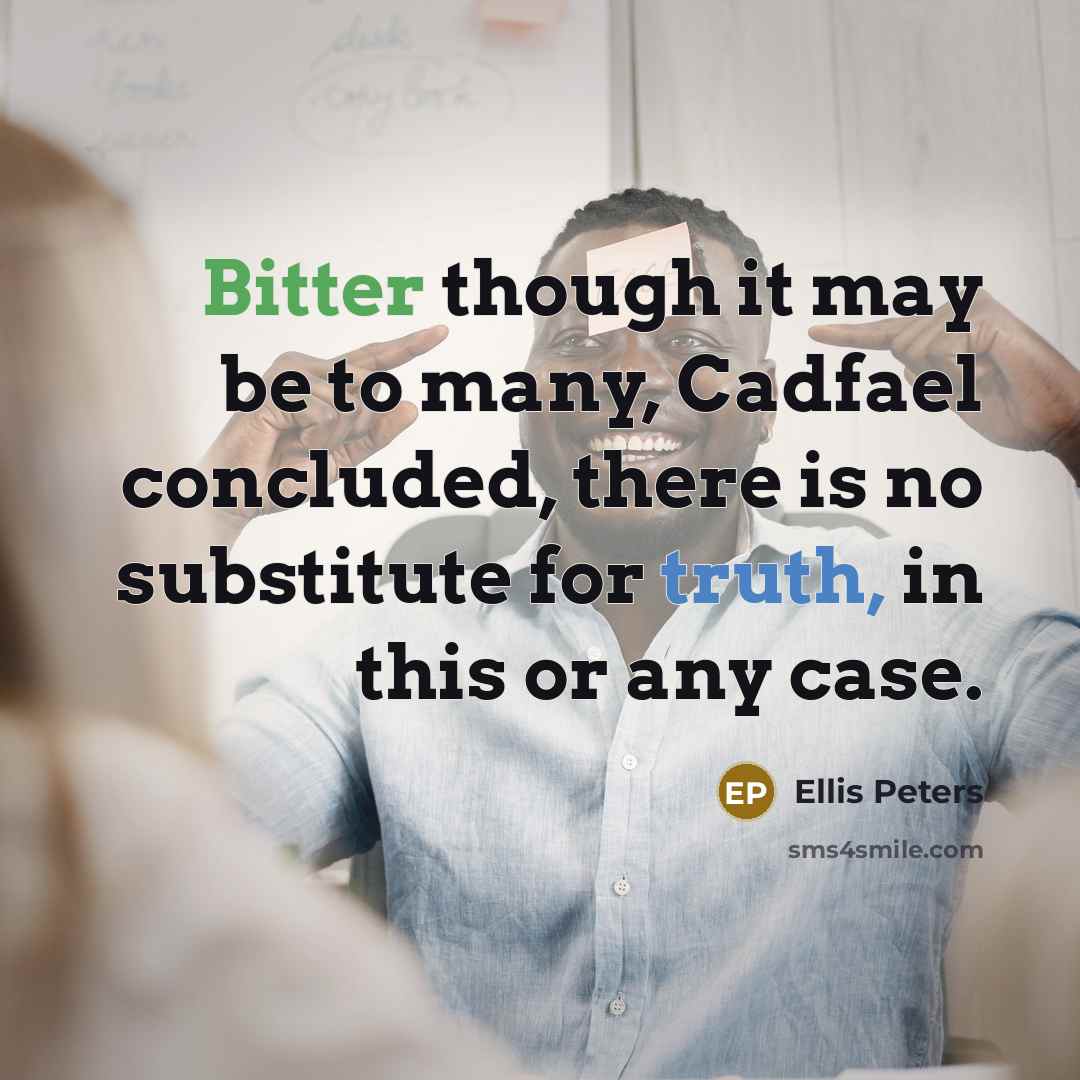 “Bitter though it may be to many, Cadfael concluded, there…” quote by Ellis Peters