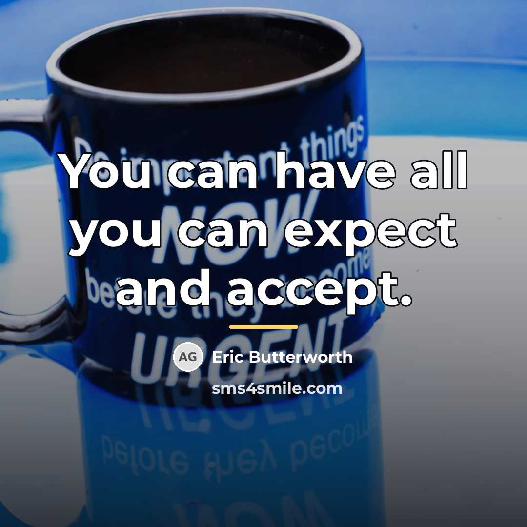 “You can have all you can expect and accept.…” quote by Eric Butterworth