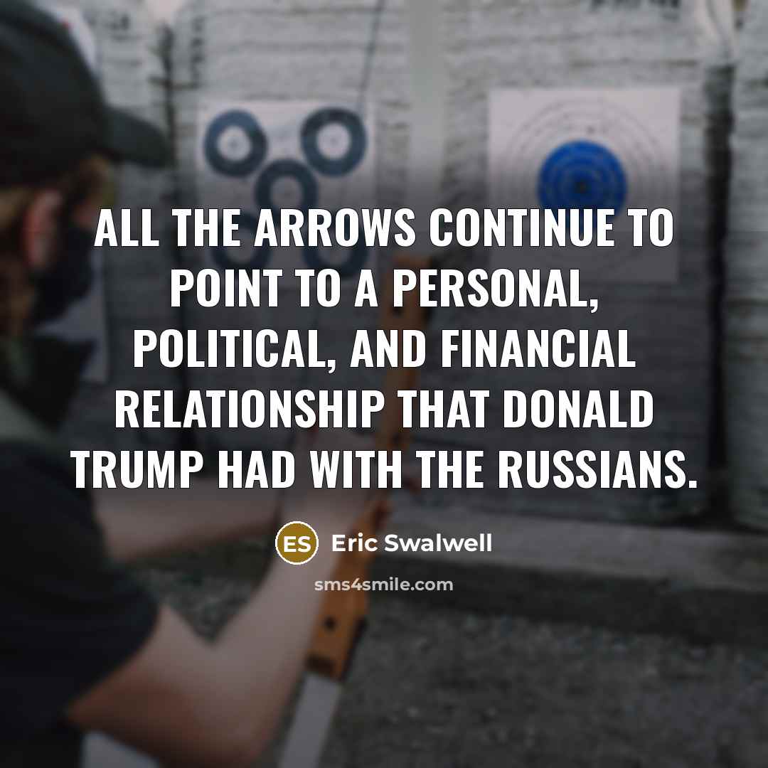 “All the arrows continue to point to a personal, political,…” quote by Eric Swalwell