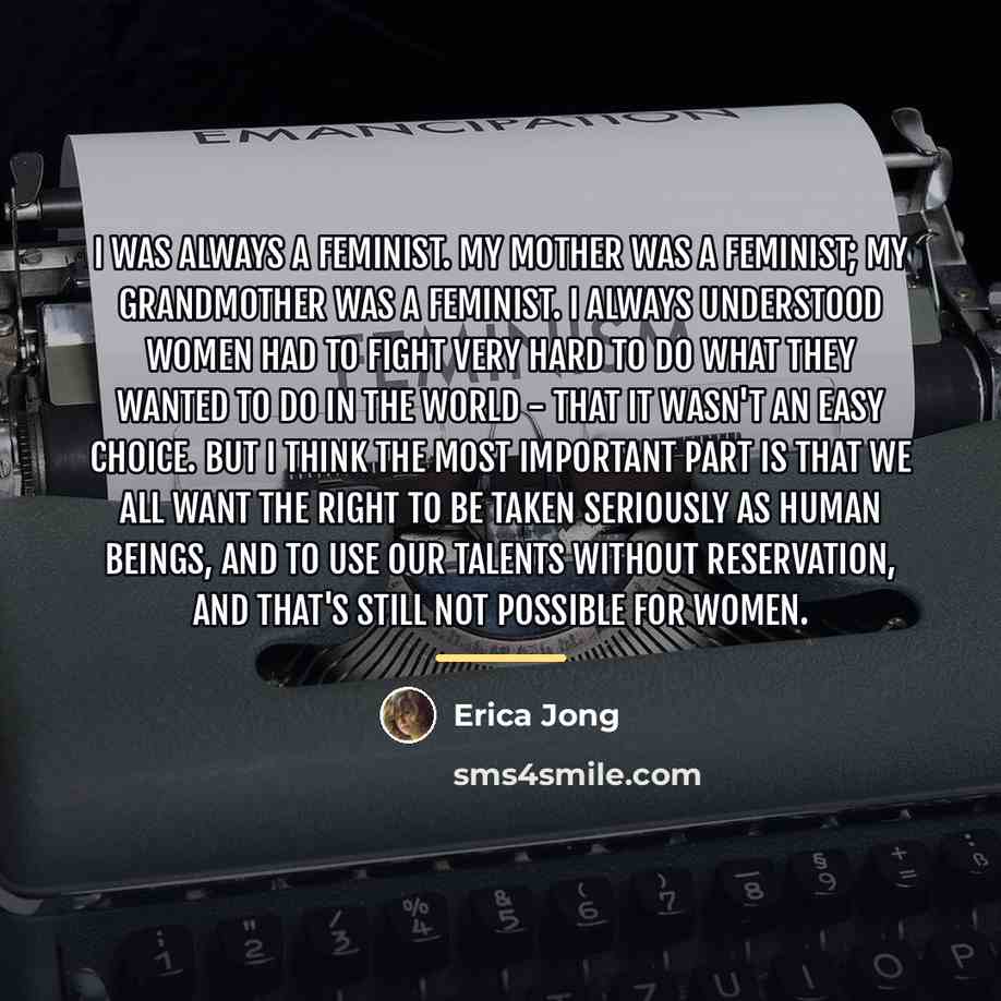 “I was always a feminist. My mother was a feminist;…” quote by Erica Jong