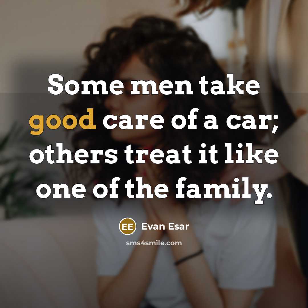 “Some men take good care of a car; others treat…” quote by Evan Esar