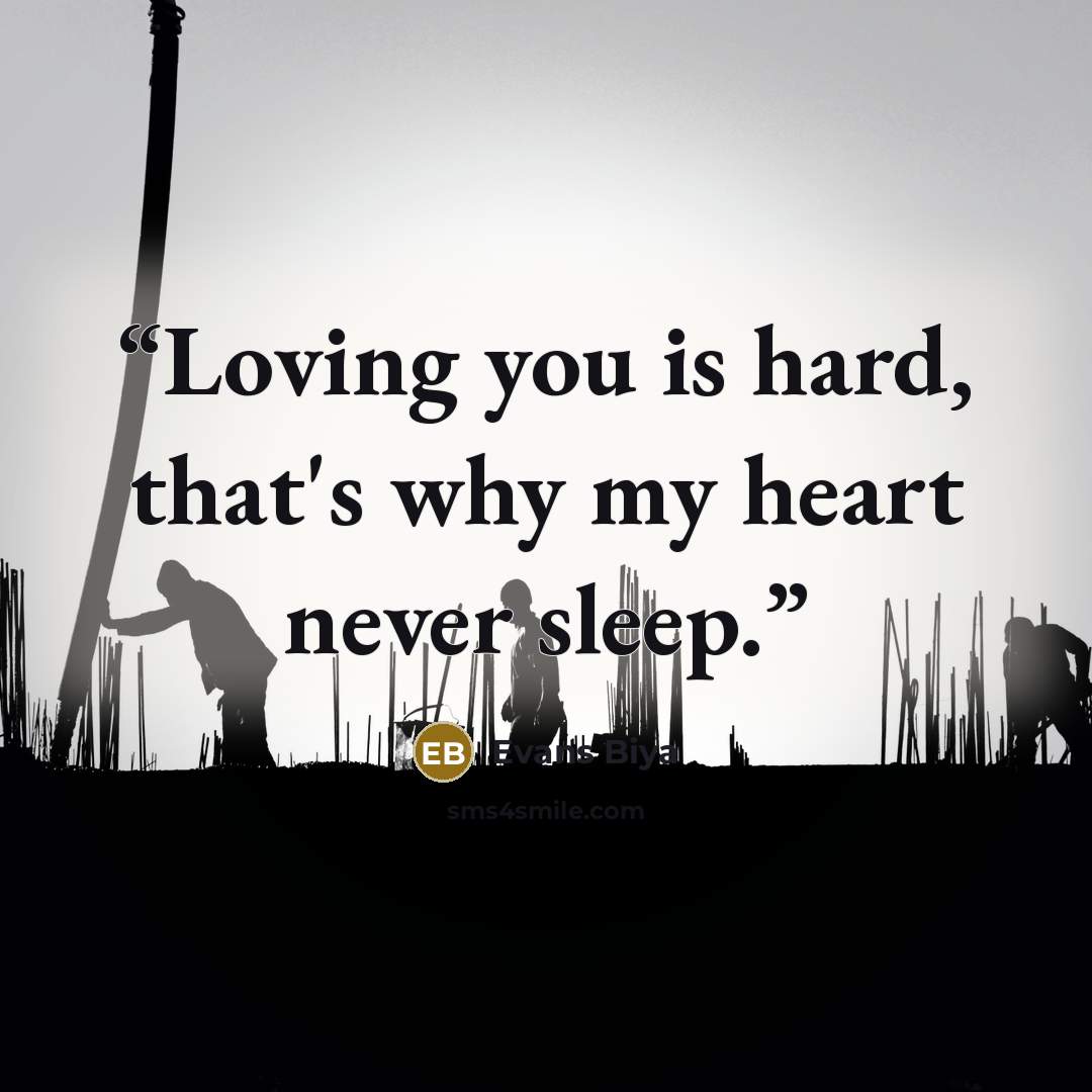 “Loving you is hard, that's why my heart never sleep.” quote by Evans Biya