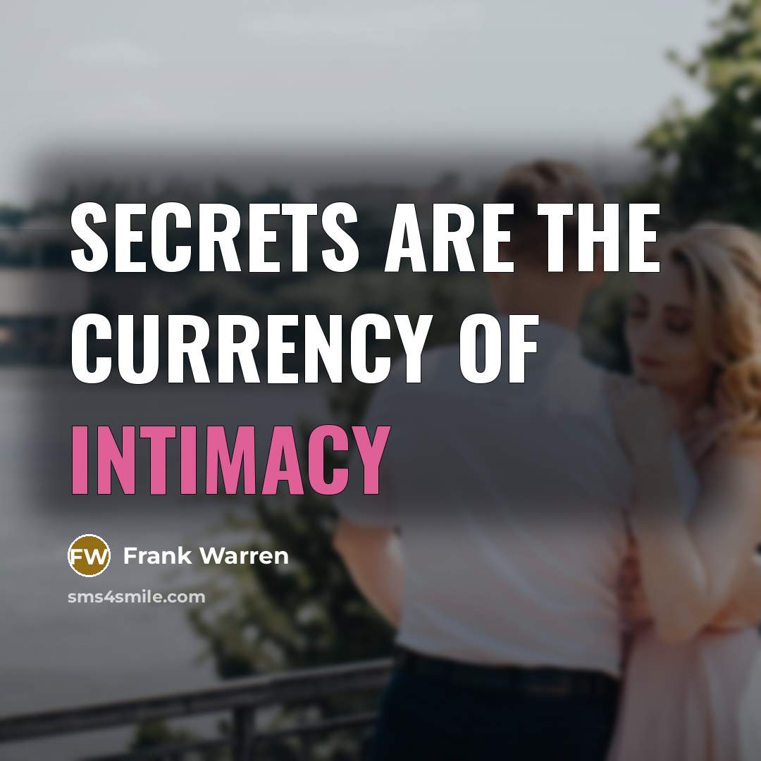 “Secrets are the currency of intimacy…” quote by Frank Warren