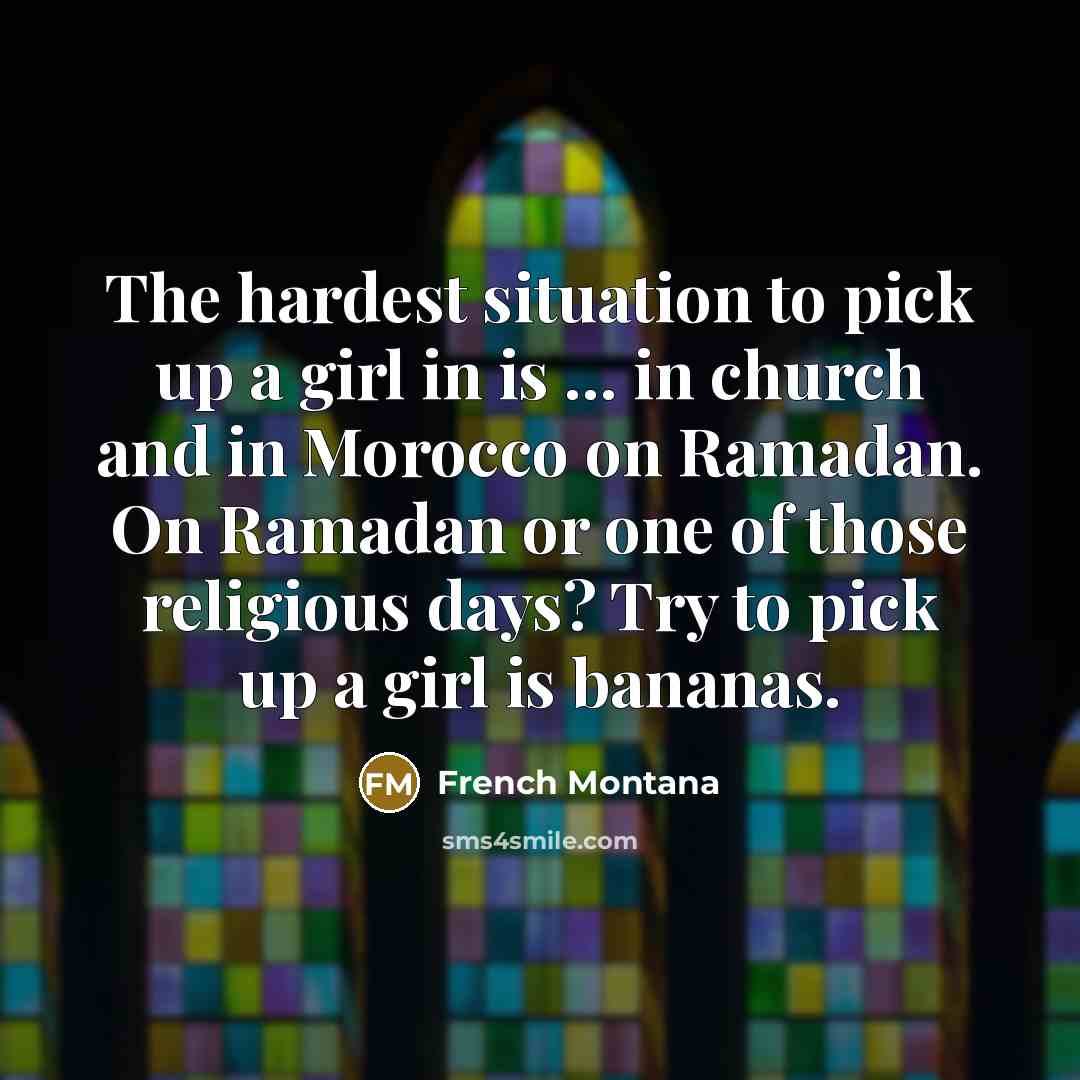 “The hardest situation to pick up a girl in is…” quote by French Montana