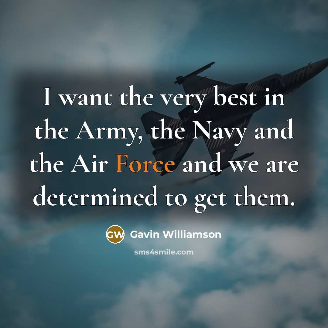 “I want the very best in the Army, the Navy…” quote by Gavin Williamson