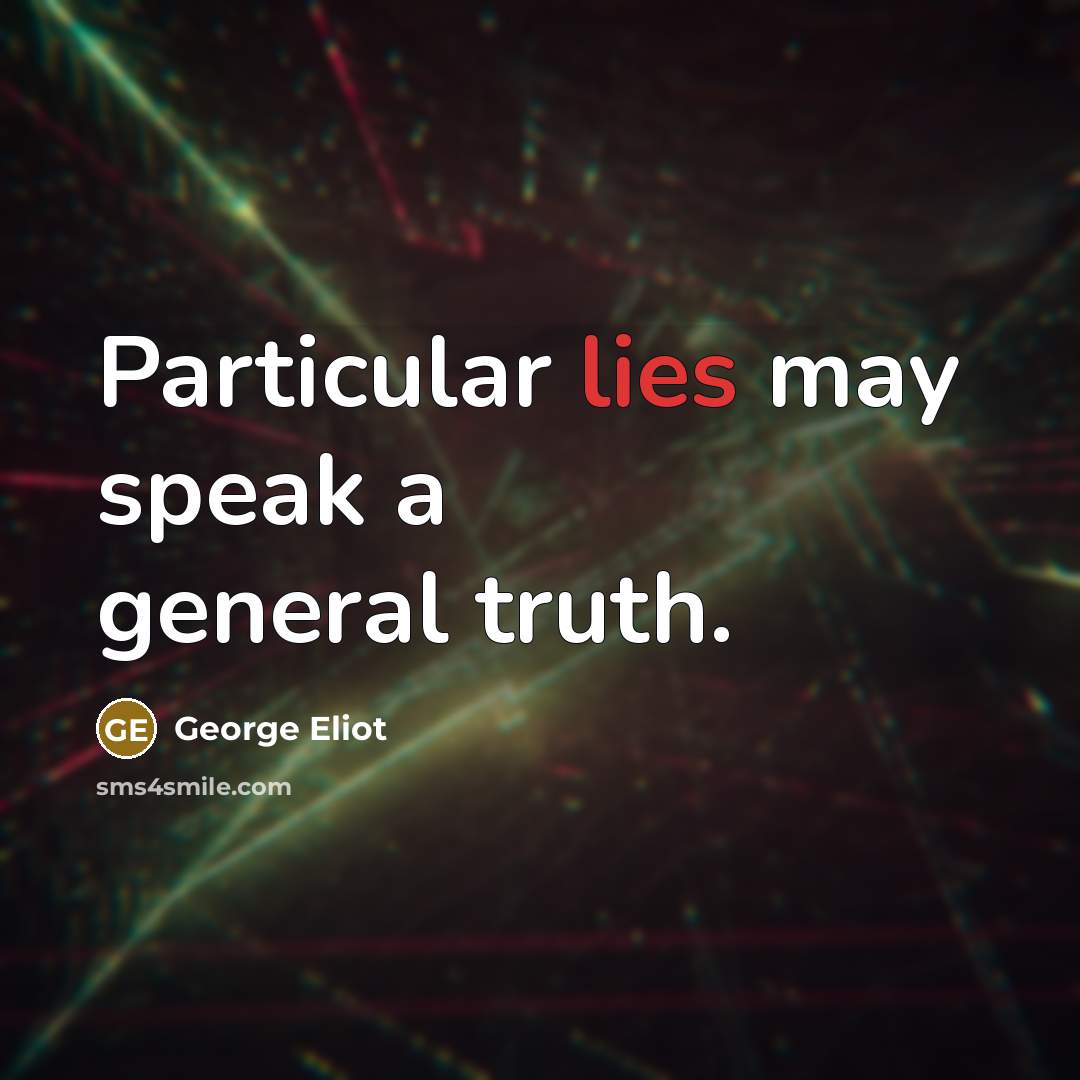 “Particular lies may speak a general truth.…” quote by George Eliot