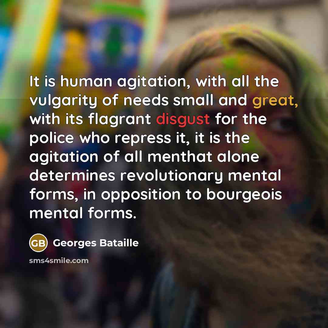 “It is human agitation, with all the vulgarity of needs…” quote by Georges Bataille