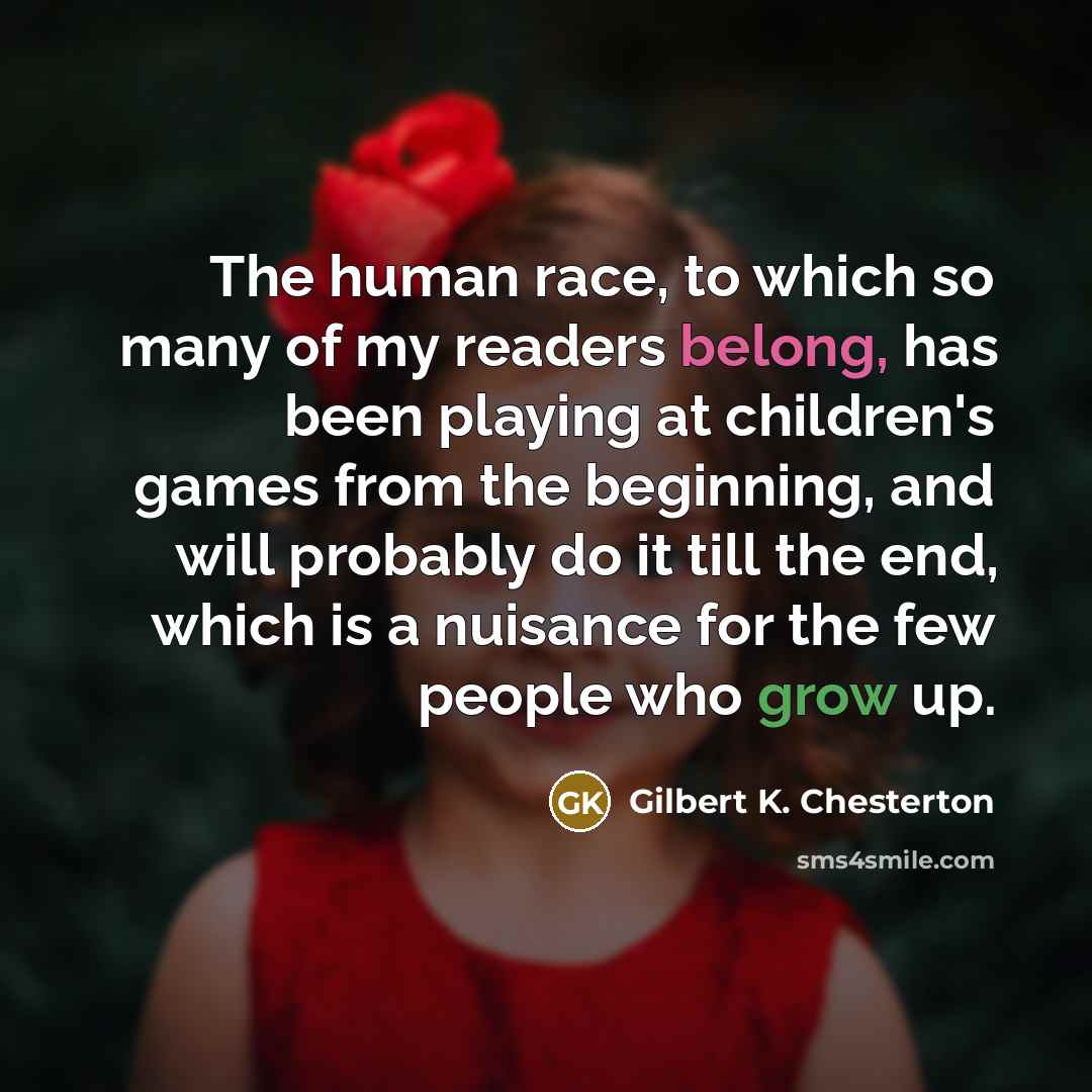 “The human race, to which so many of my readers…” quote by Gilbert K. Chesterton