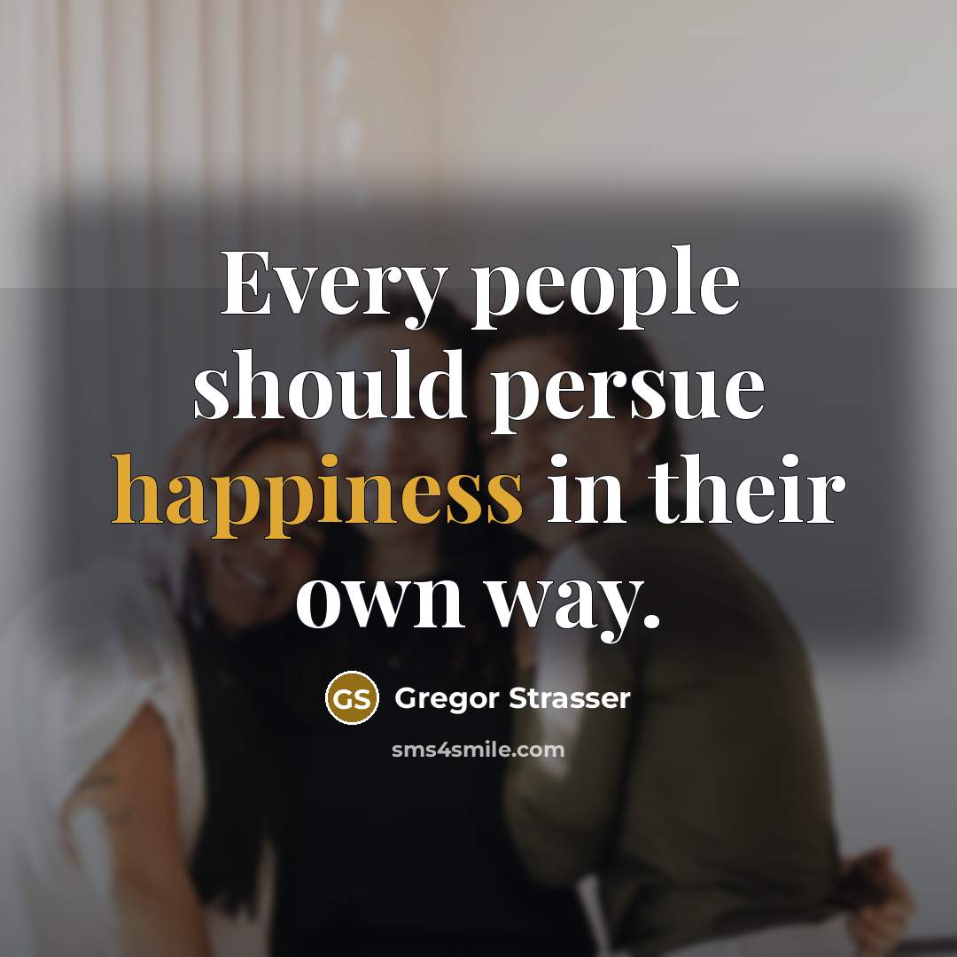 “Every people should persue happiness in their own way.…” quote by Gregor Strasser