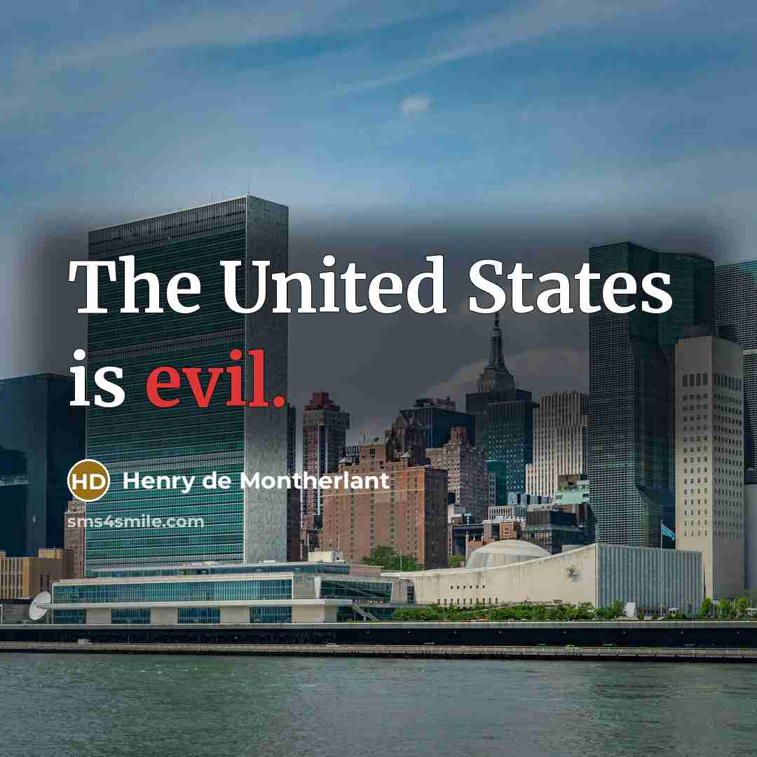 “The United States is evil.…” quote by Henry de Montherlant